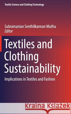 Textiles and Clothing Sustainability: Implications in Textiles and Fashion Muthu, Subramanian Senthilkannan 9789811021817