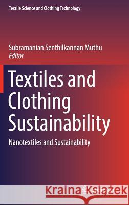Textiles and Clothing Sustainability: Nanotextiles and Sustainability Muthu, Subramanian Senthilkannan 9789811021879