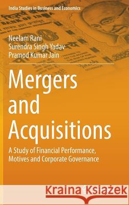 Mergers and Acquisitions: A Study of Financial Performance, Motives and Corporate Governance Rani, Neelam 9789811022029