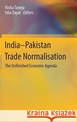 India-Pakistan Trade Normalisation: The Unfinished Economic Agenda Taneja, Nisha 9789811022142 Springer