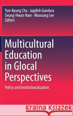 Multicultural Education in Glocal Perspectives: Policy and Institutionalization Cha, Yun-Kyung 9789811022203