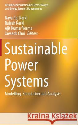 Sustainable Power Systems: Modelling, Simulation and Analysis Karki, Nava Raj 9789811022296 Springer