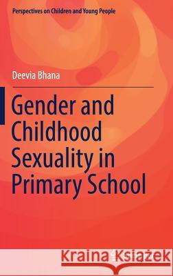 Gender and Childhood Sexuality in Primary School Deevia Bhana 9789811022388 Springer