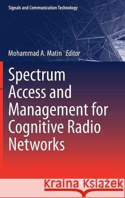 Spectrum Access and Management for Cognitive Radio Networks Mohammad Matin 9789811022531