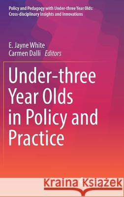 Under-Three Year Olds in Policy and Practice White, E. Jayne 9789811022746 Springer