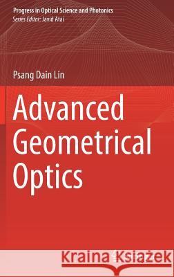 Advanced Geometrical Optics Psang Dain Lin 9789811022982 Springer