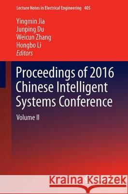 Proceedings of 2016 Chinese Intelligent Systems Conference: Volume II Jia, Yingmin 9789811023347 Springer