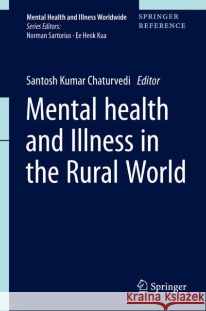 Mental Health and Illness in the Rural World Santosh Chaturvedi 9789811023439 Springer