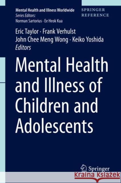 Mental Health and Illness of Children and Adolescents Eric Taylor F. C. Verhulst John Wong 9789811023460