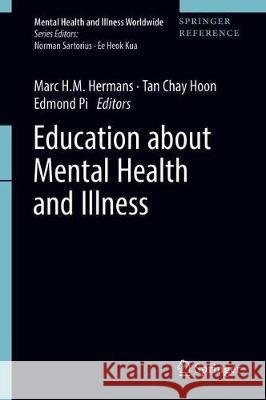 Education about Mental Health and Illness Marc H. M. Hermans Tan Chay Hoon Edmond Pi 9789811023491