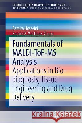Fundamentals of Maldi-Tof-MS Analysis: Applications in Bio-Diagnosis, Tissue Engineering and Drug Delivery Hosseini, Samira 9789811023552 Springer