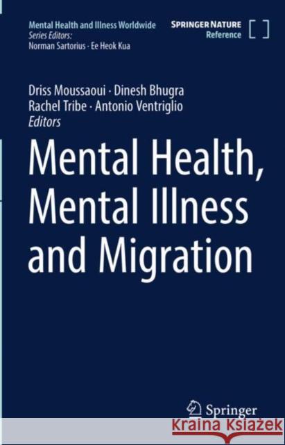 Mental Health, Mental Illness and Migration Driss Moussaoui Dinesh Bhugra Antonio Ventriglio 9789811023644