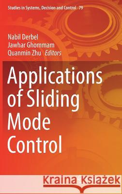 Applications of Sliding Mode Control Nabil Derbel Jawhar Ghommam Quanmin Zhu 9789811023736 Springer