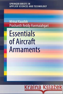 Essentials of Aircraft Armaments Mrinal Kaushik Prashanth Reddy Hanmaiahgari 9789811023767