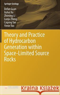 Theory and Practice of Hydrocarbon Generation Within Space-Limited Source Rocks Guan, Defan 9789811024061 Springer