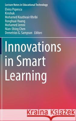 Innovations in Smart Learning Elvira Popescu Kinshuk                                  Mohamed Koutheair Khribi 9789811024184