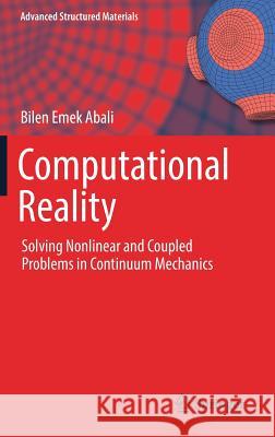 Computational Reality: Solving Nonlinear and Coupled Problems in Continuum Mechanics Abali, Bilen Emek 9789811024436 Springer