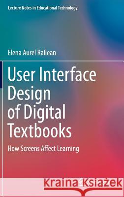 User Interface Design of Digital Textbooks: How Screens Affect Learning Railean, Elena Aurel 9789811024559 Springer
