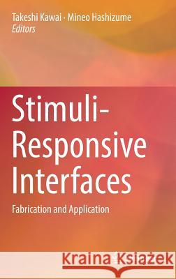 Stimuli-Responsive Interfaces: Fabrication and Application Kawai, Takeshi 9789811024610 Springer