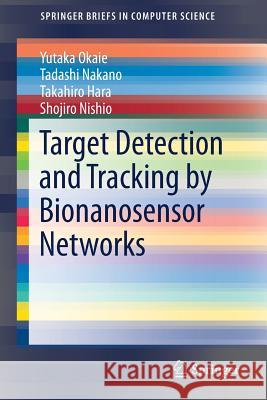 Target Detection and Tracking by Bionanosensor Networks Yutaka Okaie Tadashi Nakano Takahiro Hara 9789811024672