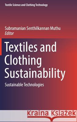 Textiles and Clothing Sustainability: Sustainable Technologies Muthu, Subramanian Senthilkannan 9789811024733