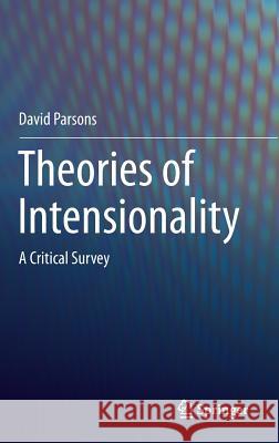 Theories of Intensionality: A Critical Survey Parsons, David 9789811024825 Springer