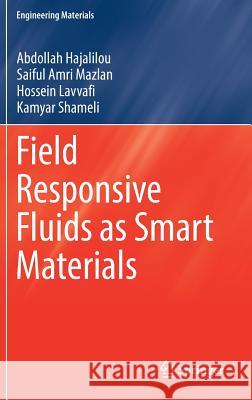 Field Responsive Fluids as Smart Materials Abdollah Hajalilou Saiful Amr Hossein Lavvafi 9789811024948 Springer
