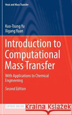 Introduction to Computational Mass Transfer: With Applications to Chemical Engineering Yu, Kuo-Tsung 9789811024979 Springer