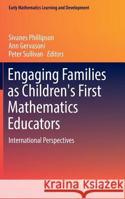 Engaging Families as Children's First Mathematics Educators: International Perspectives Phillipson, Sivanes 9789811025518