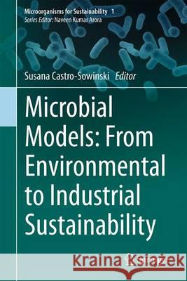 Microbial Models: From Environmental to Industrial Sustainability Susana Castro Sowinski 9789811025549 Springer