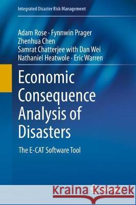 Economic Consequence Analysis of Disasters: The E-Cat Software Tool Rose, Adam 9789811025662 Springer