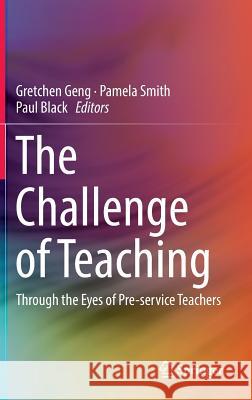 The Challenge of Teaching: Through the Eyes of Pre-Service Teachers Geng, Gretchen 9789811025693 Springer