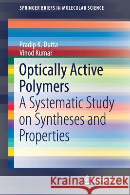 Optically Active Polymers: A Systematic Study on Syntheses and Properties Dutta, Pradip K. 9789811026058 Springer