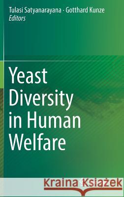 Yeast Diversity in Human Welfare Tulasi Satyanarayana Gotthard Kunze 9789811026201 Springer