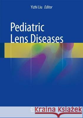 Pediatric Lens Diseases Yizhi Liu Weirong Chen 9789811026263