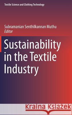 Sustainability in the Textile Industry Subramanian Senthilkannan Muthu 9789811026386