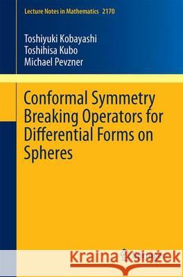 Conformal Symmetry Breaking Operators for Differential Forms on Spheres Toshiyuki Kobayashi Toshihisa Kubo Michael Pevzner 9789811026560