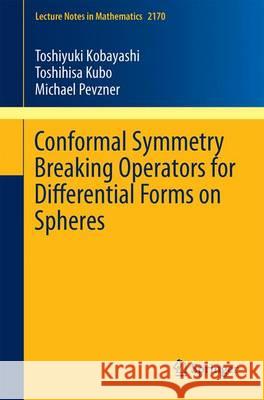 Conformal Symmetry Breaking Operators for Differential Forms on Spheres Toshiyuki Kobayashi Toshihisa Kubo Michael Pevzner 9789811026560 Springer