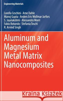 Aluminum and Magnesium Metal Matrix Nanocomposites Lorella Ceschini Arne Dahle Manoj Gupta 9789811026805 Springer