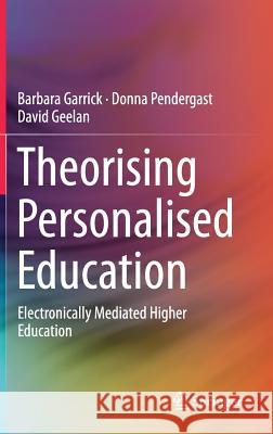 Theorising Personalised Education: Electronically Mediated Higher Education Garrick, Barbara 9789811026980