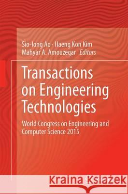 Transactions on Engineering Technologies: World Congress on Engineering and Computer Science 2015 Ao, Sio-Iong 9789811027161