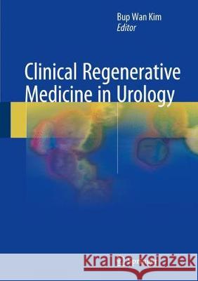 Clinical Regenerative Medicine in Urology Bup Wan Kim 9789811027222 Springer