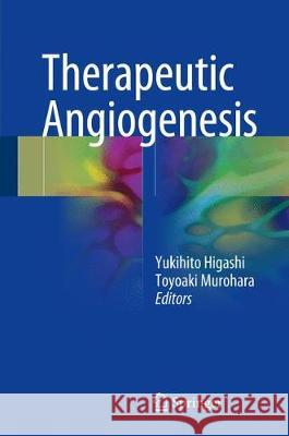 Therapeutic Angiogenesis Yukihito Higashi Toyoaki Murohara 9789811027437 Springer