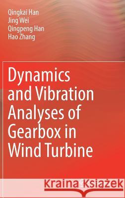 Dynamics and Vibration Analyses of Gearbox in Wind Turbine Qingkai Han Jing Wei Qingpeng Han 9789811027468 Springer
