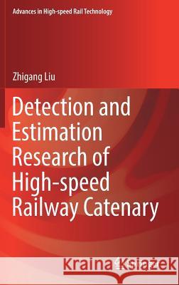 Detection and Estimation Research of High-Speed Railway Catenary Liu, Zhigang 9789811027529 Springer
