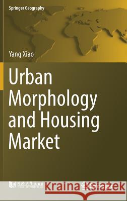 Urban Morphology and Housing Market Yang Xiao Chris Webster 9789811027611 Springer