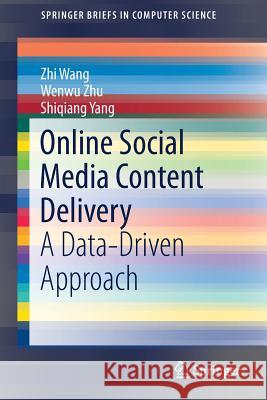 Online Social Media Content Delivery: A Data-Driven Approach Wang, Zhi 9789811027734 Springer