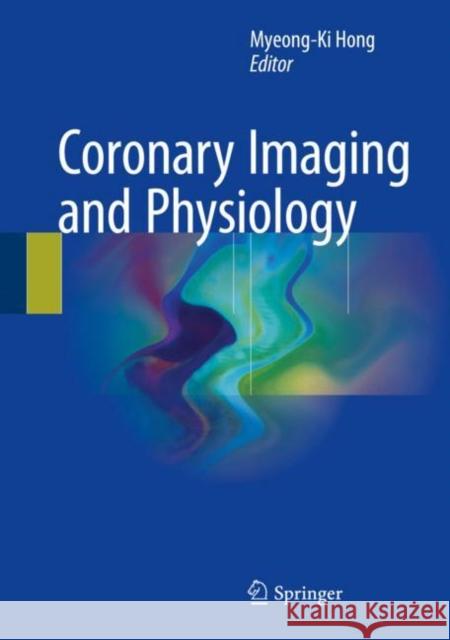 Coronary Imaging and Physiology Myeong-Ki Hong 9789811027864 Springer