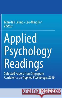 Applied Psychology Readings: Selected Papers from Singapore Conference on Applied Psychology, 2016 Leung, Man-Tak 9789811027956 Springer