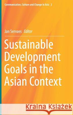 Sustainable Development Goals in the Asian Context Jan Servaes 9789811028144 Springer